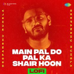 Main Pal Do Pal Ka Shair Hoon - LoFi-Cl8edAVdcnU