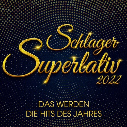 Schlager Superlativ 2022 : Das werden die Hits des Jahres