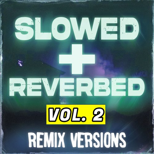 Slowed + Reverbed Remix Versions, Vol. 2_poster_image