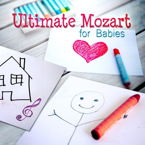 Ultimate Mozart for Babies – Classical Relaxation Music, Mozart for Baby's Mind, Easy Listening Classical Music for Childrens & Kids