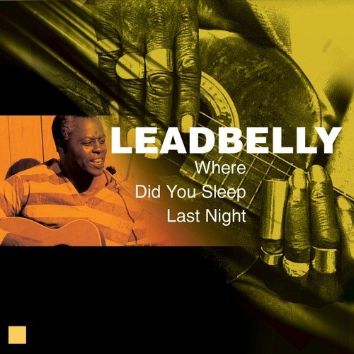 Where Did You Sleep Last Night (Greatest Recordings)