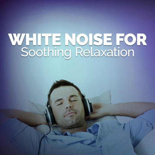 White Noise for Soothing Relaxation