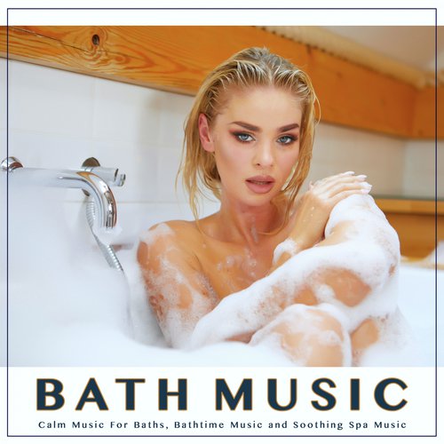 Bath Music: Calm Music For Baths, Bathtime Music and Soothing Spa Music_poster_image