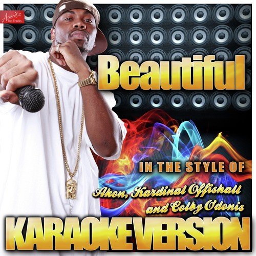 Beautiful (In the Style of Akon and Kardinal Offishall and Colby O'donis) [Karaoke Version]