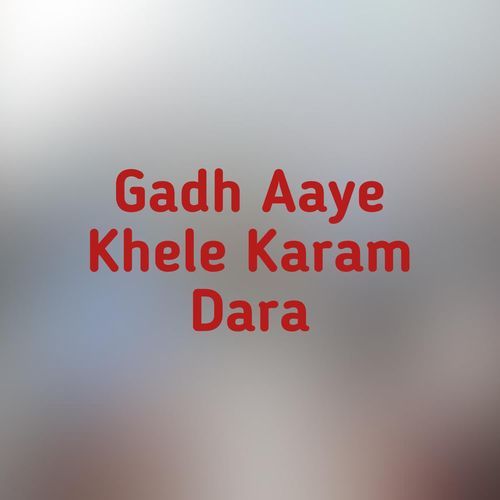 Gadh Aaye Khele Karam Dara