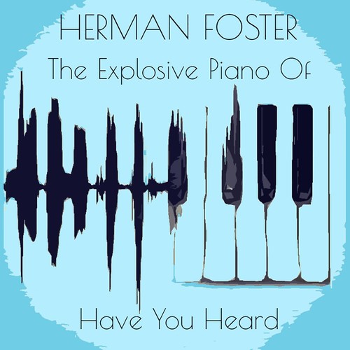 Herman Foster: The Explosive Piano Of / Have You Heard