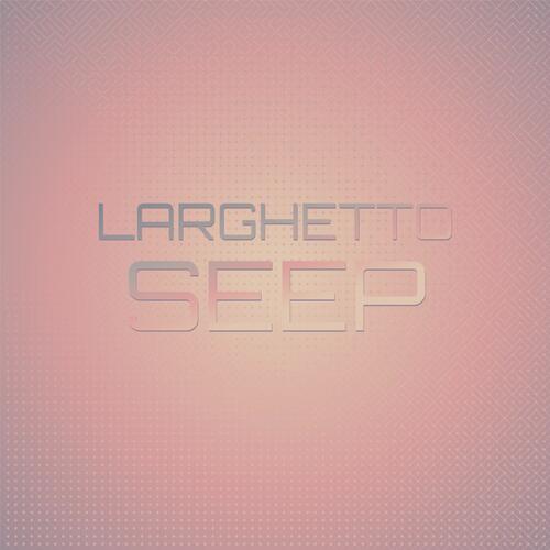 Larghetto Seep