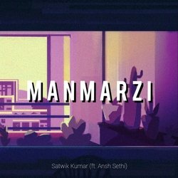 Manmarzi (feat. Ansh Sethi)-Al87R0N7UnU