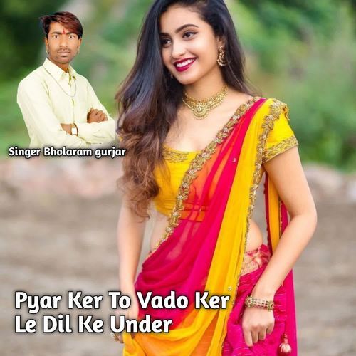 Pyar Ker To Vado Ker Le Dil Ke Under