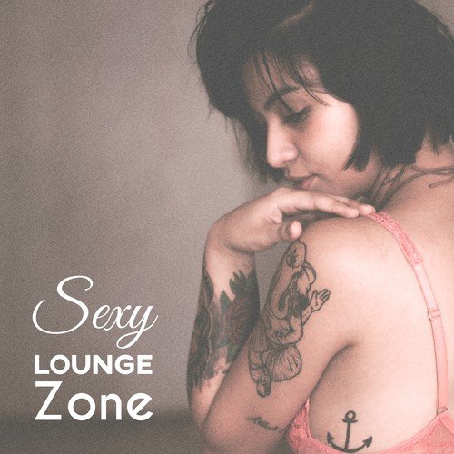 Sexy Lounge Zone - Deep Vibrations of Chill Out Music, Chill Out Lounge, Chillout on the Beach, Chilled, Chill Out Music