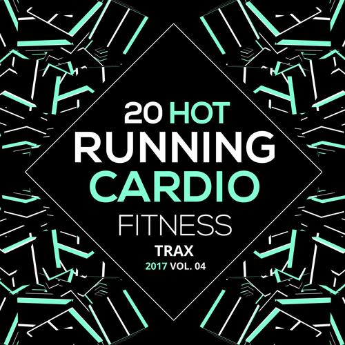 20 Hot Running Cardio Fitness Tracks 2017 Vol. 4