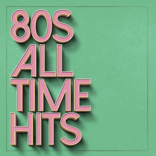 80s All Time Hits