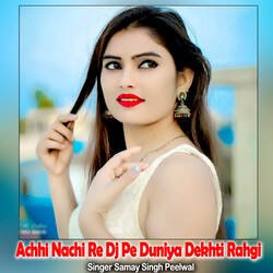 Achhi Nachi Re Dj Pe Duniya Dekhti Rahgi-Hjw-BUd1cwI