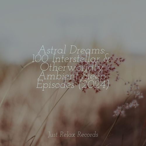 Astral Dreams: 100 Interstellar & Otherworldly Ambient Sleep Episodes (2024)