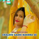 Chalave Gadhi Nakhra Su