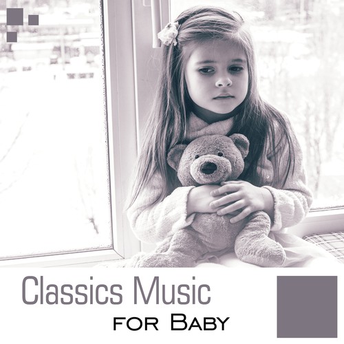 Classics Music for Baby – Soft Classical Music to Relax, Baby Focus, Sounds to Concentrate