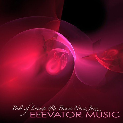 Elevator Music - Best of Lounge & Bossa Nova Jazz Background Music