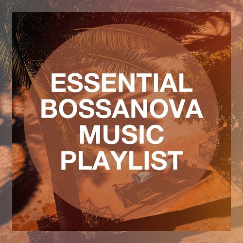 Essential Bossanova Music Playlist