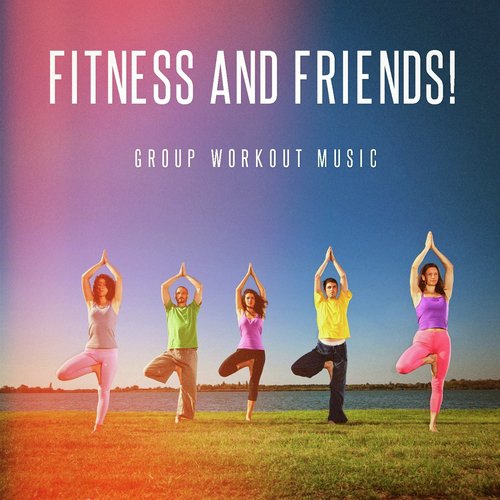 Fitness and Friends! - Group Workout Music