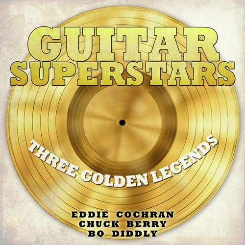 Guitar Superstars, Three Golden Legends - Eddie Cochran, Chuck Berry, Bo Diddly