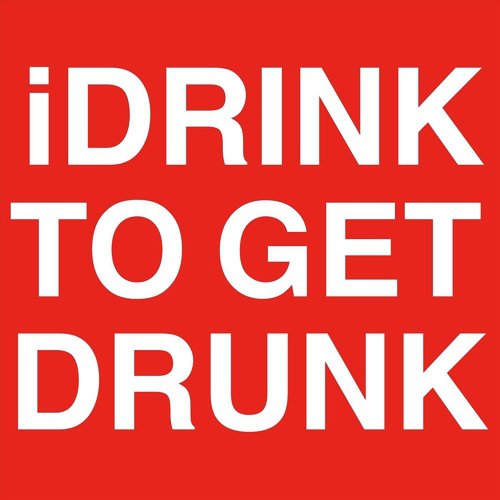 I Drink to Get Drunk_poster_image