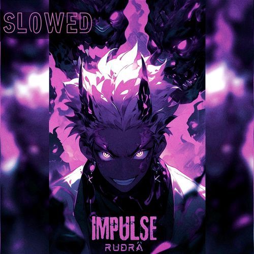 IMPULSE (SLOWED)