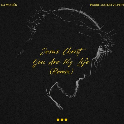 Jesus Christ You Are My Life (Remix)