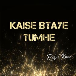 Kaise Btaye Tumhe-SA4BYT1HUV0