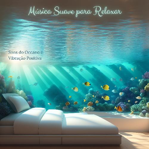 Música Suave para Relaxar: Sons do Oceano e Vibração Positiva_poster_image