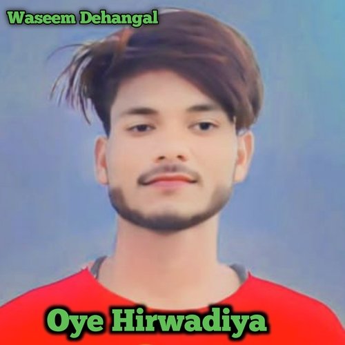 Oye Hirwadiya