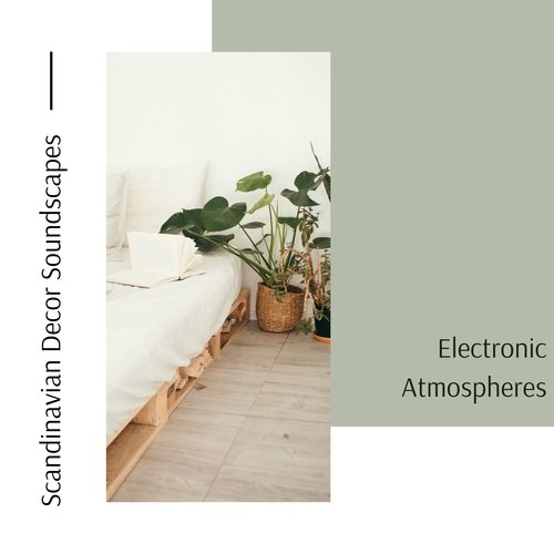 Scandinavian Decor Soundscapes - Electronic Atmospheres Elegant Minimal Home Playlist