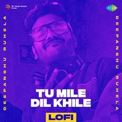 Tu Mile Dil Khile - LoFi-CVwGXwZnYQQ