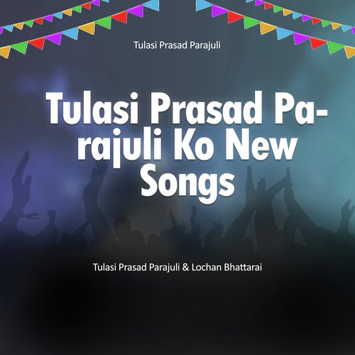 Tulasi Prasad Parajuli Ko New Songs