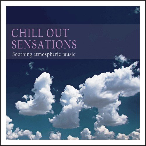 Chill Out Sensations (Soothing Atmospheric Music)