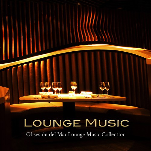 Lounge Music: Luxury Sexy Chillout Lounge Music, Soulful Erotica Cafe & Chillwave Mood Music Grooves (Obsesión del Mar Lounge Music Collection)