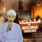 Madina Chor Aye