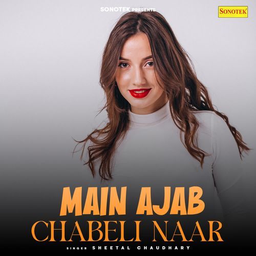 Main Ajab Chabeli Naar