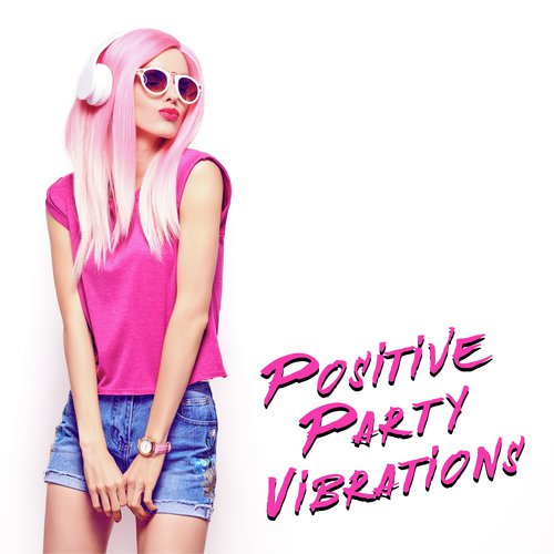 Positive Party Vibrations – Chillout Music for Partying, Dancing or Relaxing and Resting, Night Music