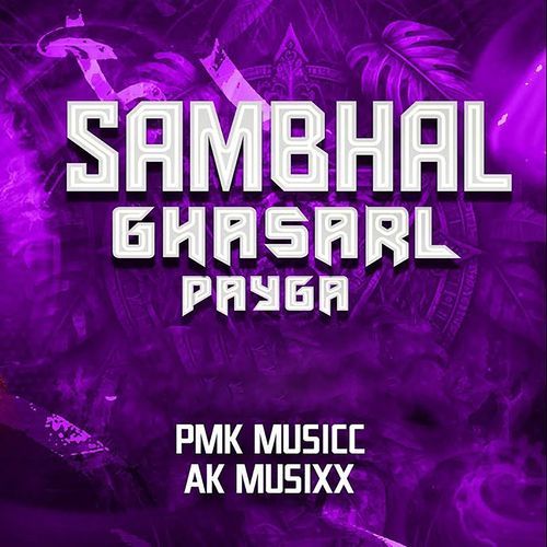 Sambhal Ghasarl Pay Ga (Dj PMK Music & AK Music)