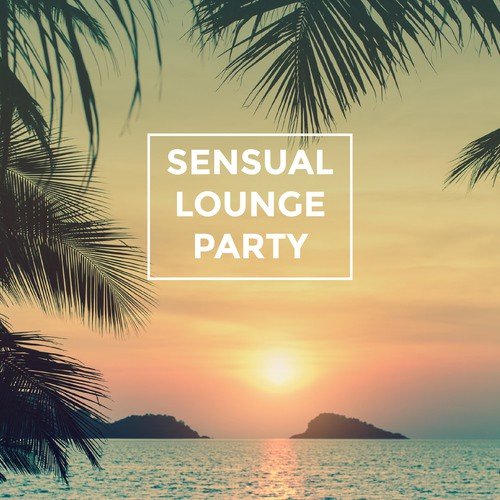 Sensual Lounge Party