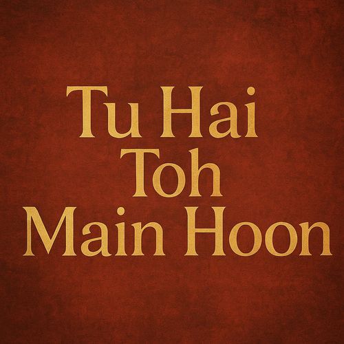Tu Hai Toh Main Hoon