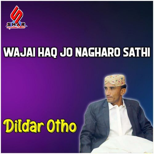 Wajai Haq Jo Nagharo Sathi