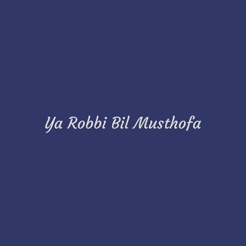 Ya Robbi Bil Mushtofa Songs Download - Free Online Songs @ JioSaavn