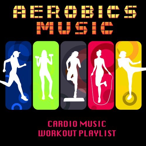 Aerobics Music - Cardio Music Workout Playlist, Electronic Music for Exercise, Aerobic Exercise, Workout Routines & Cardio Training