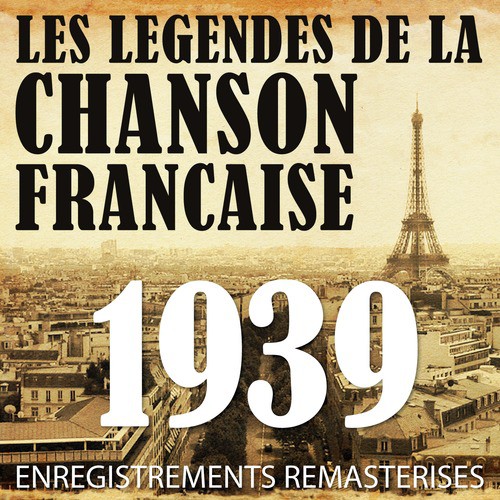 Année 1939 - Les Légendes De La Chanson Française (French Music Legends Of The 30&#039;s)