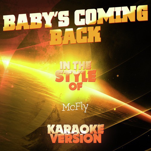 Baby's Coming Back (In the Style of Mcfly) [Karaoke Version] - Single