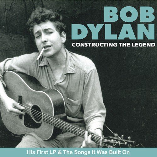 Bob Dylan - Constructing the Legend