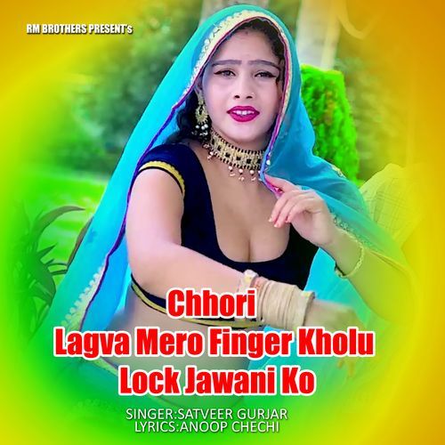 Chhori Lagva Mero Finger Kholu Lock Jawani Ko