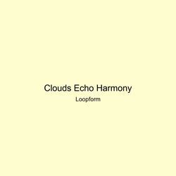 Clouds Echo Harmony by Loopform