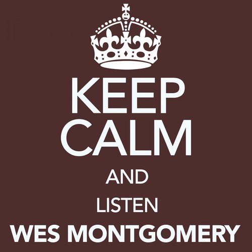 Keep Calm and Listen Wes Montgomery